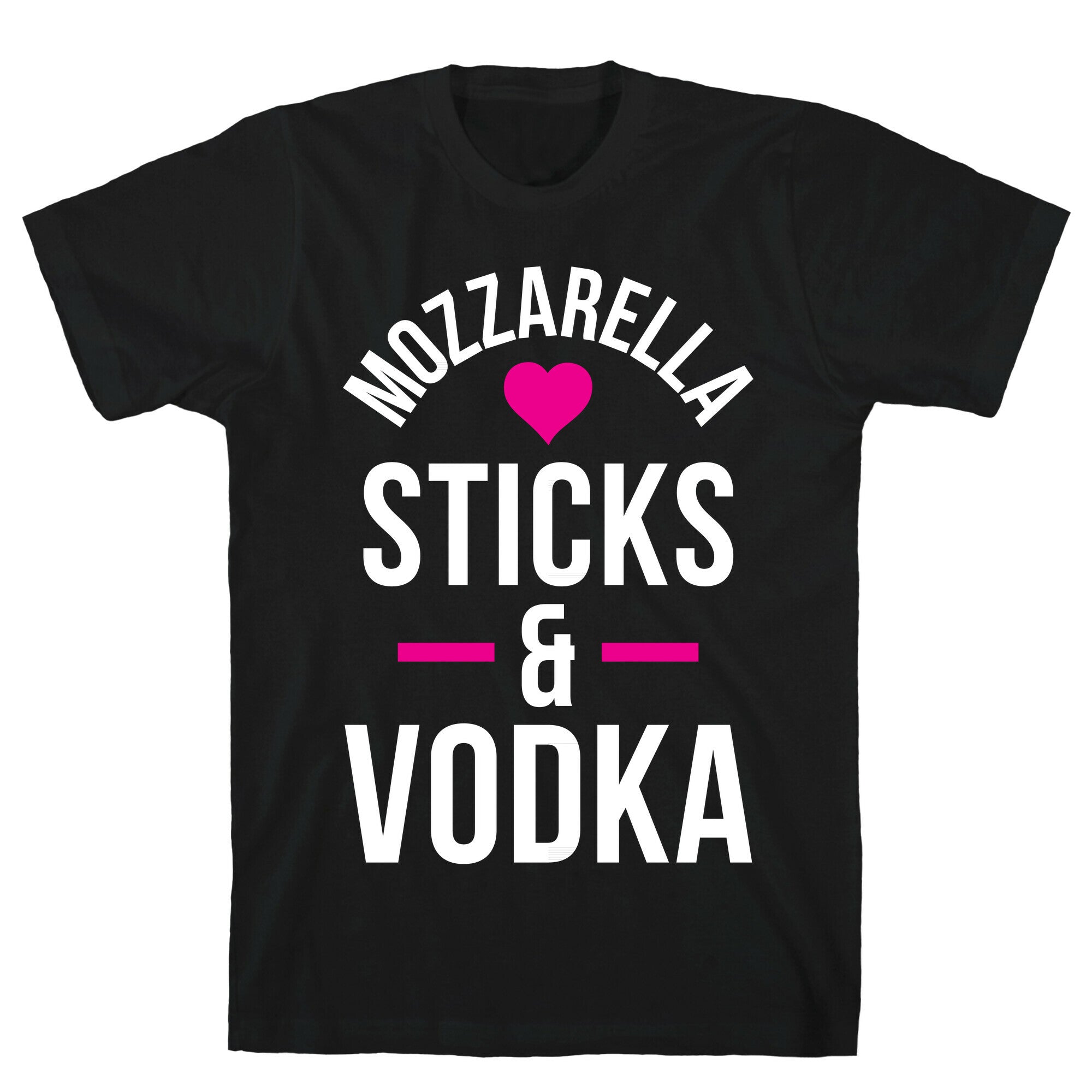 Mozzarella Sticks And Vodka T-Shirt
